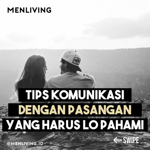 TIPS KOMUNIKASI DENGAN PASANGAN YANG HARUS LO PAHAMI!